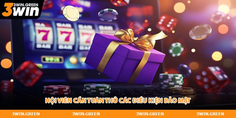 Hội viên cần tuân thủ các điều kiện bảo mật 